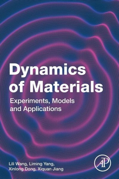 Cover for Wang, Lili (Key Laboratory of Impact and Safety Engineering, Ningbo University, Zhejiang, China) · Dynamics of Materials: Experiments, Models and Applications (Paperback Book) (2019)