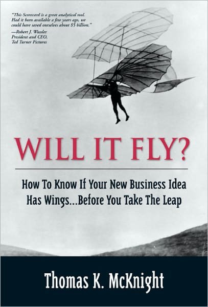 Will It Fly? How to Know if Your New Business Idea Has Wings...Before You Take the Leap - Thomas McKnight - Livros - Pearson Education (US) - 9780130462213 - 9 de abril de 2003