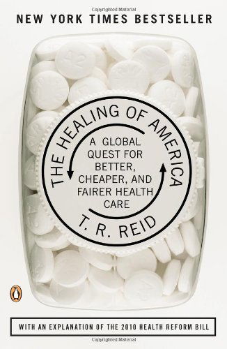 Cover for T. R. Reid · The Healing of America: A Global Quest for Better, Cheaper, and Fairer Health Care (Paperback Book) [Reprint edition] (2010)