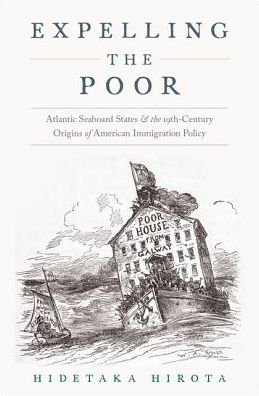 Expelling the Poor: Atlantic Seaboard States and the Nineteenth-Century Origins of American Immigration Policy - Hirota, Hidetaka (Visiting Assistant Professor of History, Visiting Assistant Professor of History, City College of New York) - Bøger - Oxford University Press Inc - 9780190619213 - 23. februar 2017
