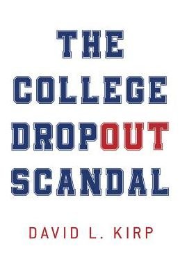 Cover for Kirp, David (James D. Marver Professor of Public Policy, James D. Marver Professor of Public Policy, University of California, Berkeley) · The College Dropout Scandal (Hardcover Book) (2019)