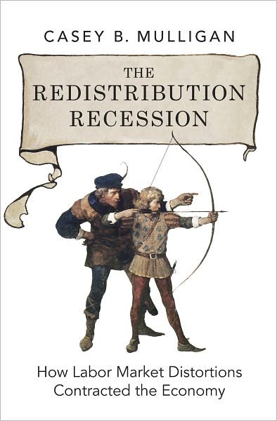 Cover for Mulligan, Casey B. (Professor of Economics, Professor of Economics, University of Chicago) · The Redistribution Recession: How Labor Market Distortions Contracted the Economy (Inbunden Bok) (2012)