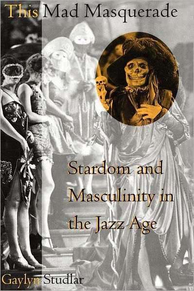 Cover for Gaylyn Studlar · This Mad Masquerade: Stardom and Masculinity in the Jazz Age - Film and Culture Series (Paperback Book) (1996)