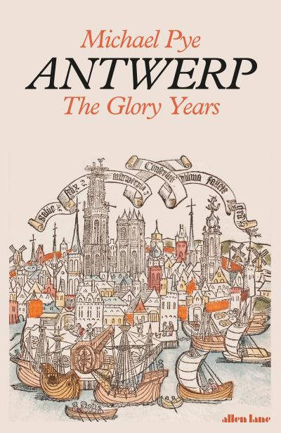 Cover for Michael Pye · Antwerp: The Glory Years (Hardcover Book) (2021)