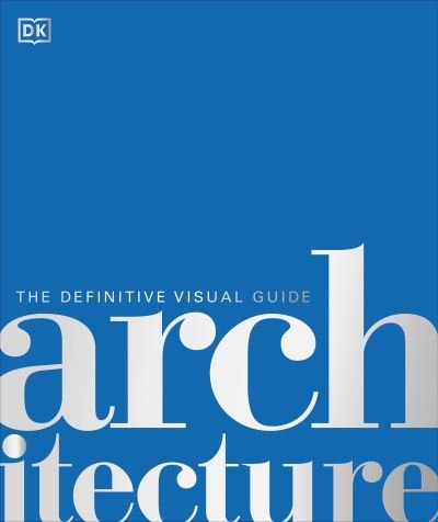 Cover for Dk · Architecture: The Definitive Visual History - DK Definitive Cultural Histories (Hardcover bog) (2023)