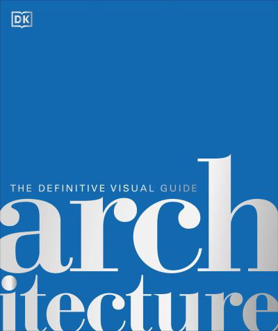 Cover for Dk · Architecture: The Definitive Visual History - DK Definitive Cultural Histories (Hardcover Book) (2023)