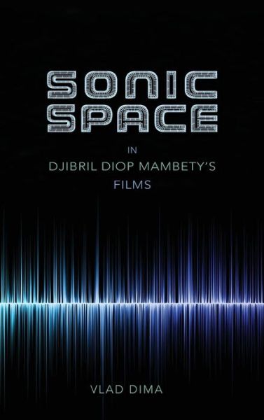 Cover for Vlad Dima · Sonic Space in Djibril Diop Mambety's Films (Hardcover Book) (2017)