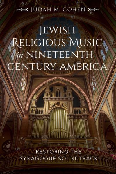 Cover for Judah M. Cohen · Jewish Religious Music in Nineteenth-Century America: Restoring the Synagogue Soundtrack (Paperback Book) (2019)