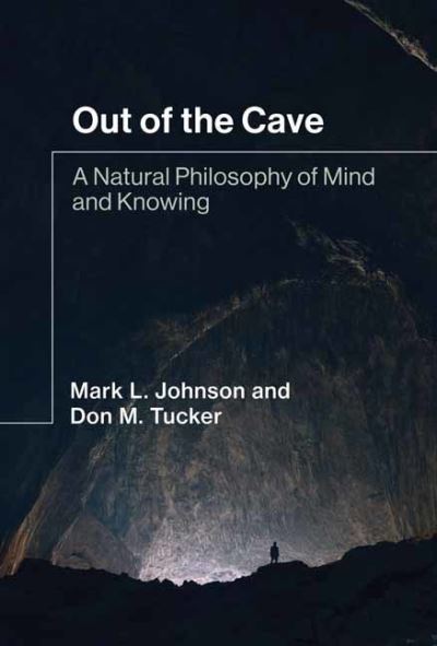 Cover for Mark L. Johnson · Out of the Cave: A Natural Philosophy of Mind and Knowing (Hardcover Book) (2021)