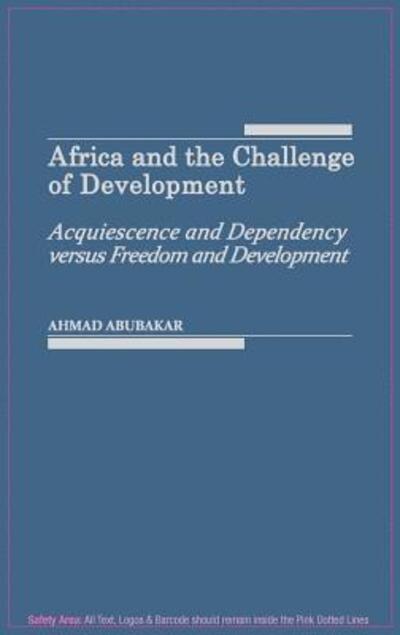 Cover for Ahmad Abubaker · Africa and the Challenge of Development: Acquiescence and Dependency versus Freedom and Development (Hardcover Book) (1989)