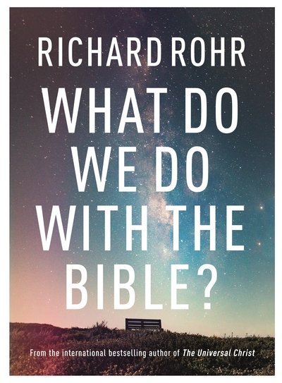 Cover for Richard Rohr · What Do We Do With the Bible? (Hardcover bog) (2019)