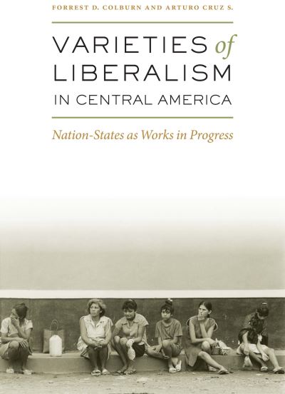 Cover for Forrest D. Colburn · Varieties of Liberalism in Central America: Nation-States as Works in Progress (Paperback Book) (2007)