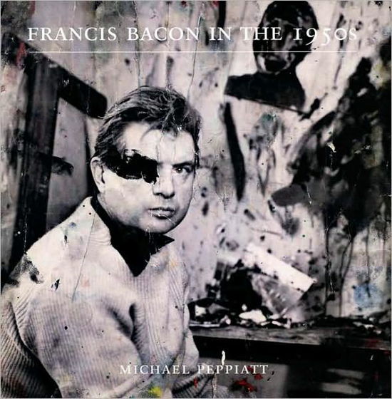 Cover for Michael Peppiatt · Francis Bacon in the 1950s (Paperback Book) (2009)