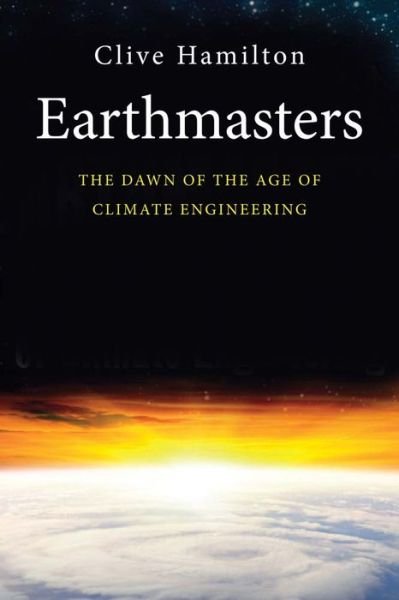Cover for Clive Hamilton · Earthmasters: The Dawn of the Age of Climate Engineering (Pocketbok) (2014)