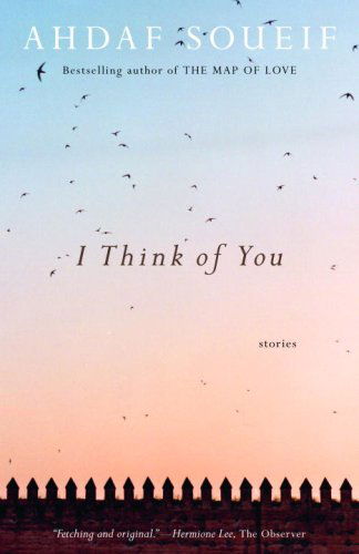 I Think of You: Stories - Ahdaf Soueif - Books - Anchor - 9780307277213 - March 13, 2007