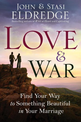 Cover for Stasi Eldredge · Love and War: Find Your Way to Something Beautiful in Your Marriage (Paperback Book) (2011)