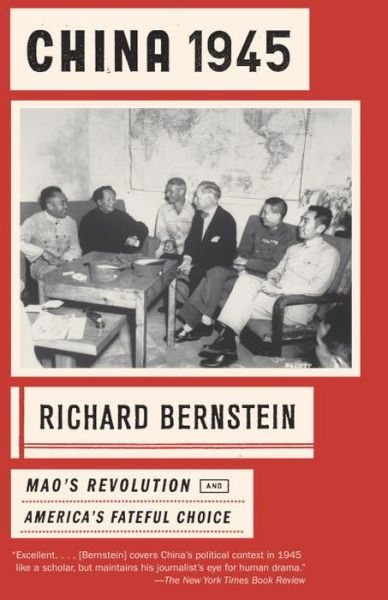 China 1945: Mao's Revolution and America's Fateful Choice - Richard Bernstein - Libros - Alfred A. Knopf - 9780307743213 - 27 de octubre de 2015