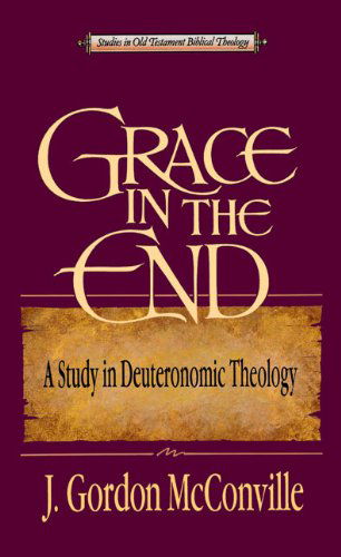 Cover for Dr. Gordon McConville · Grace in the End: A Study in Deuteronomic Theology - Studies in Old Testament Biblical Theology (Paperback Bog) (1993)