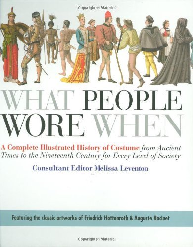Cover for Melissa Leventon · What People Wore When: A Complete Illustrated History of Costume from Ancient Times to the Nineteenth Century for Every Level of Society (Paperback Book) (2008)