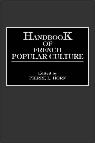 Cover for Pierre L. Horn · Handbook of French Popular Culture (Hardcover Book) (1991)