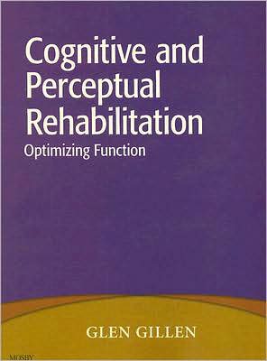 Cover for Gillen, Glen (Associate Director and Associate Professor, Rehabilitation and Regenerative Medicine (Occupational Therapy), Columbia University Medical Center, New York, New York) · Cognitive and Perceptual Rehabilitation: Optimizing Function (Paperback Book) (2008)