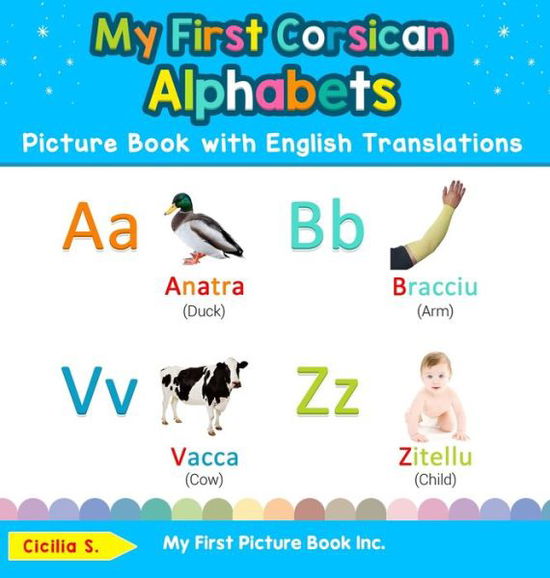 Cover for Cicilia S · My First Corsican Alphabets Picture Book with English Translations Bilingual Early Learning and Easy Teaching Corsican Books for Kids (Book) (2019)