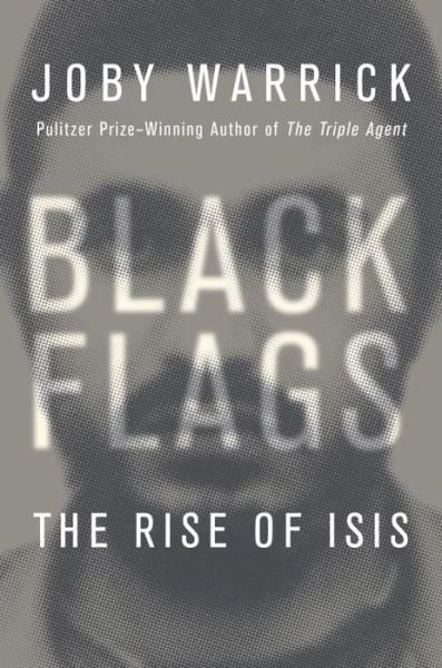 Cover for Joby Warrick · Black Flags: the Rise, Fall, and Rebirth of the Islamic State (Gebundenes Buch) (2015)