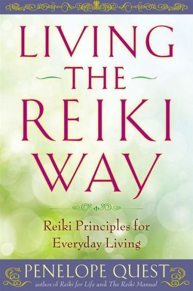 Living the Reiki Way: Reiki Principles for Everyday Living - Penelope Quest - Bücher - Tarcher - 9780399162213 - 11. Juli 2013