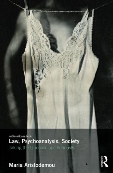 Maria Aristodemou · Law, Psychoanalysis, Society: Taking the Unconscious Seriously (Hardcover Book) (2014)