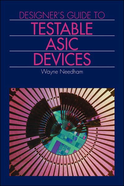Cover for Wayne M. Needham · Designer's Guide to Testable Asic Devices (Gebundenes Buch) [1991 edition] (1991)