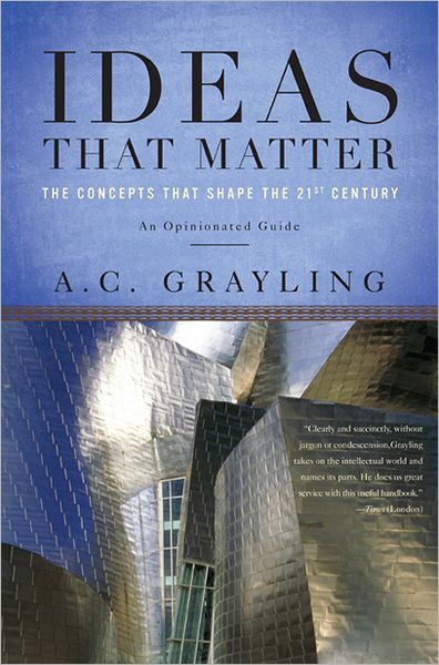 Cover for A. C. Grayling · Ideas That Matter: the Concepts That Shape the 21st Century (Paperback Book) (2012)