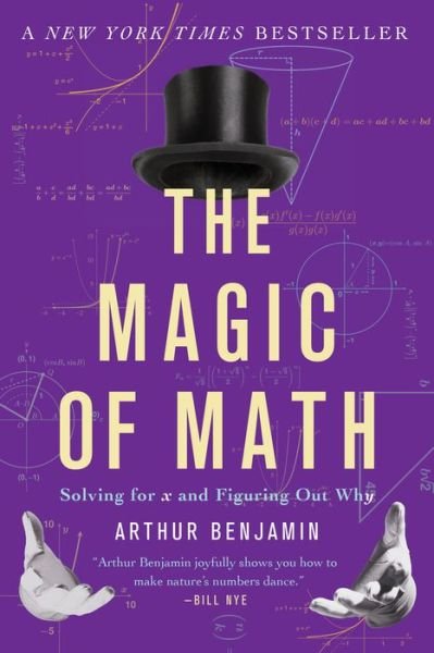 Cover for Arthur Benjamin · The Magic of Math: Solving for x and Figuring Out Why (Paperback Book) (2016)