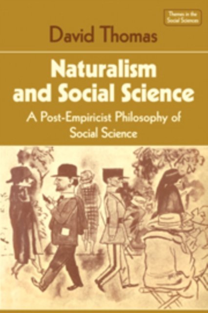 Cover for David Thomas · Naturalism and Social Science: A Post-Empiricist Philosophy of Social Science - Themes in the Social Sciences (Innbunden bok) (1980)