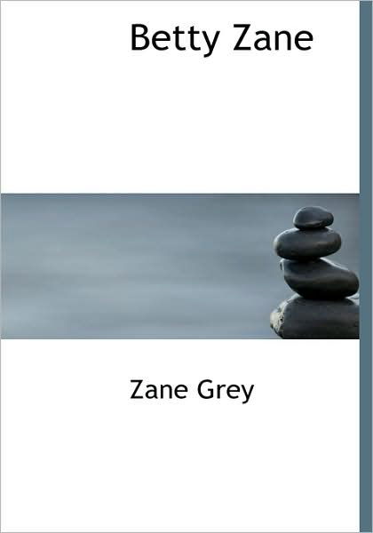 Betty Zane - Zane Grey - Books - BiblioLife - 9780554266213 - August 18, 2008