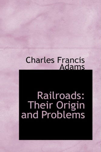 Cover for Charles Francis Adams · Railroads: Their Origin and Problems (Hardcover Book) (2008)