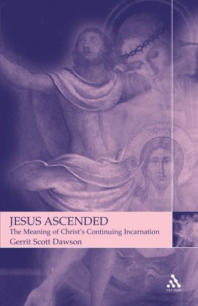 Cover for Gerrit Scott Dawson · Jesus Ascended: the Meaning of Christ's Continuing Incarnation (Taschenbuch) (2004)