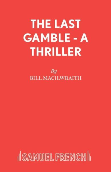 Cover for Bill Macilwraith · The Last Gamble: Play - Acting Edition S. (Paperback Book) (1990)
