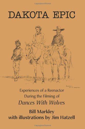 Cover for Bill Markley · Dakota Epic: Experiences of a Reenactor During the Filming of Dances with Wolves (Paperback Book) (2001)