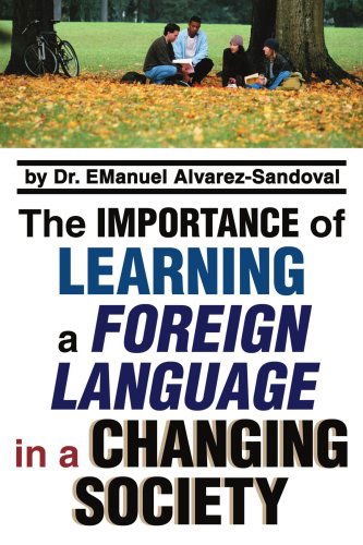 Cover for Emanuel Alvarez-sandoval · The Importance of Learning a Foreign Language in a Changing Society (Pocketbok) (2005)