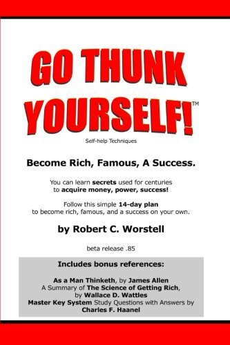 Cover for Robert C. Worstell · Go Thunk Yourself!(tm) - Become Rich, Famous, a Success (Paperback Book) (2007)