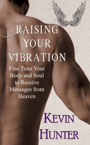 Cover for Kevin Hunter · Raising Your Vibration: Fine Tune Your Body and Soul to Receive Messages from Heaven (Paperback Book) (2013)