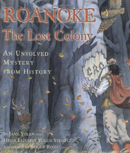 Cover for Jane Yolen · Roanoke: the Lost Colony--an Unsolved Mystery from History (Hardcover Book) (2003)