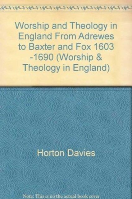 Cover for Horton Davies · Worship and Theology in England, Volume II - From Andrewes to Baxter and Fox, 1603-1690 (Hardcover Book) (1975)