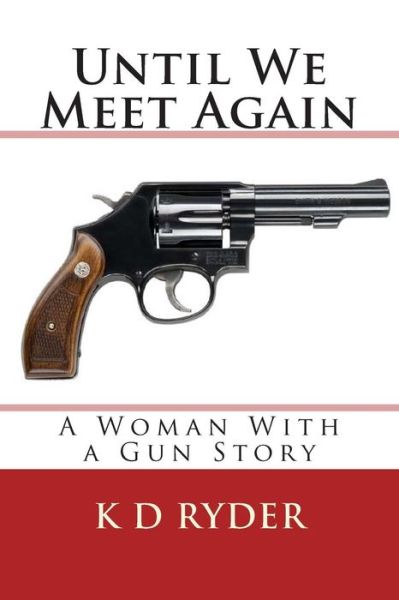 Cover for K D Ryder · Until We Meet Again A Woman With a Gun Story (Paperback Book) (2014)