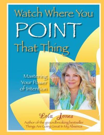 Cover for Lola Jones · Watch Where You Point That Thing (Paperback Book) (2016)