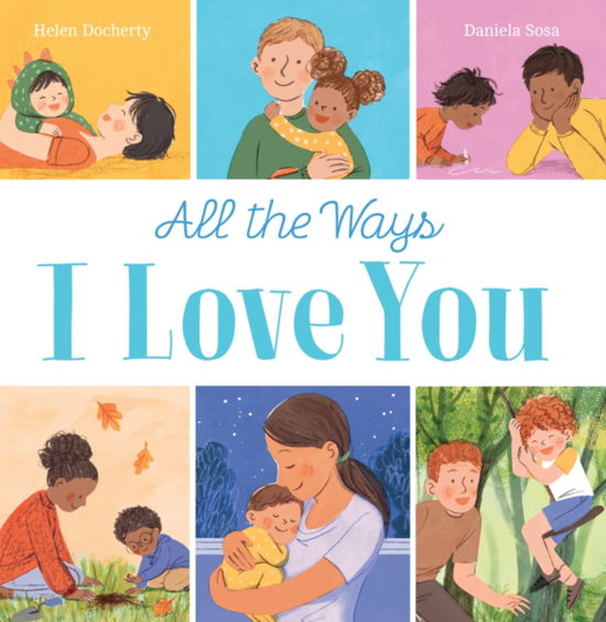 All the Ways I Love You (PB) - Helen Docherty - Kirjat - Scholastic - 9780702315213 - torstai 2. tammikuuta 2025