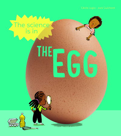 Cover for Cecile Jugla · The Science is in the Egg: 10 simple experiments to try with an egg - The Science is in... (Paperback Book) (2021)