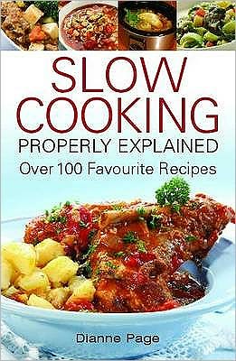 Cover for Dianne Page · Slow Cooking Properly Explained: Over 100 Favourite Recipes (Paperback Book) (2009)