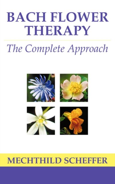 Cover for Mechthild Scheffer · Bach Flower Therapy: The Complete Approach (Paperback Bog) (1998)