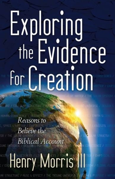 Cover for Morris, Henry, III · Exploring the Evidence for Creation: Reasons to Believe the Biblical Account (Paperback Book) [Reprint edition] (2012)